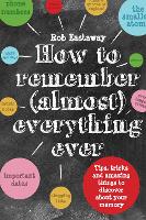 Book Cover for How to Remember (Almost) Everything, Ever! by Rob Eastaway