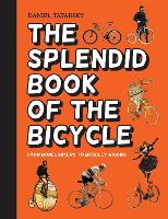 Book Cover for The Splendid Book of the Bicycle by Daniel Tatarsky