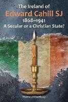 Book Cover for The Ireland of Edward Cahill SJ 1868-1941 by Thomas J (SJ) Morrissey