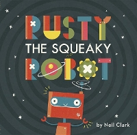 Book Cover for Rusty the Squeaky Robot by Neil Clark