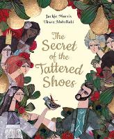 Book Cover for The Secret of the Tattered Shoes by Jackie Morris, Ehsan Abdollahi