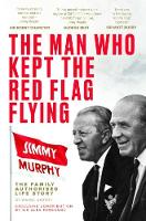 Book Cover for The Man Who Kept The Red Flag Flying: Jimmy Murphy by Wayne Barton