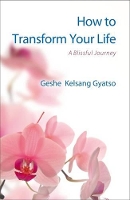 Book Cover for How to Transform Your Life by Geshe Kelsang Gyatso