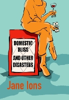 Book Cover for Domestic Bliss and Other Disasters by Jane Ions