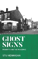 Book Cover for GHOST SIGNS Shortlisted for Best Non-fiction, 2022 Books Are My Bag Awards Shortlisted for Best Political Book By A Non-Parliamentarian, 2022 Parliamentary Book Awards by Stu Hennigan