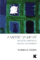 Book Cover for A Matriz da Mente by Thomas Ogden