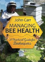 Book Cover for Managing Bee Health: A Practical Guide for Beekeepers by John Carr