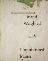 Book Cover for A Mind Weighted with Unpublished Matter by Andrew Hunt