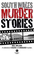 Book Cover for South Wales Murder Stories: Recalling the Events of Some of South Wales by Neil Walden