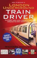 Book Cover for How to Become a London Underground Train Driver: The Insider's Guide to Becoming a London Underground Tube Driver by Richard McMunn