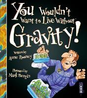 Book Cover for You Wouldn't Want To Live Without Gravity! by Anne Rooney