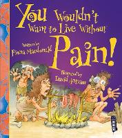 Book Cover for You Wouldn't Want to Live Without Pain! by Fiona Macdonald