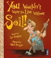 Book Cover for You Wouldn't Want to Live Without Soil! by Ian Graham