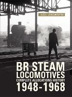 Book Cover for BR Steam Locomotives Complete Allocations History 1948-1968 by Hugh (Author) Longworth