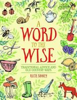 Book Cover for Word to the Wise: Traditional Advice and Old Country Ways by Ruth Binney