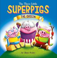 Book Cover for The Three Little Superpigs - The Origin by Claire Evans