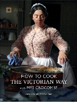 Book Cover for How to Cook: The Victorian Way with Mrs Crocombe by Annie Gray, Andrew Hann