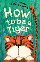 Book Cover for How to be a Tiger by George Szirtes