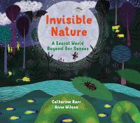 Book Cover for Invisible Nature A Secret World Beyond our Senses by Catherine Barr