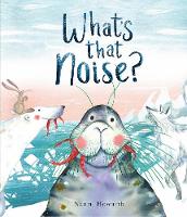 Book Cover for What's That Noise? by Naomi Howarth