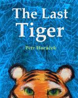 Book Cover for The Last Tiger by Petr Horacek