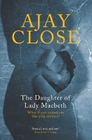 Book Cover for The Daughter of Lady Macbeth by Ajay Close