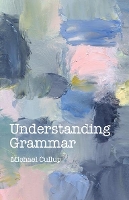 Book Cover for Understanding Grammar by Michael Cullup