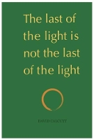 Book Cover for The last of the light is not the last of the light by David Calcutt