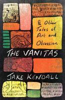 Book Cover for The Vanitas and Other tales  by Jake Kendall