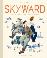 Book Cover for Skyward The Story of Female Pilots in WW2 by Sally Deng