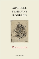 Book Cover for Mancunia by Michael Symmons Roberts