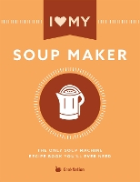 Book Cover for I Love My Soupmaker: The Only Soup Machine Recipe Book You'll Ever Need by Cooknation