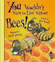 Book Cover for You Wouldn't Want to Live Without Bees! by Alex Woolf