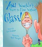 Book Cover for You Wouldn't Want to Live Without Glass! by Ian Graham