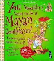 Book Cover for You Wouldn't Want to Be a Mayan Soothsayer! by Rupert Matthews, David Salariya