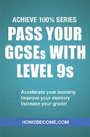 Book Cover for Pass Your GCSEs with Level 9s: Achieve 100% Series Revision/Study Guide by How2Become