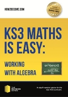 Book Cover for KS3 Maths is Easy: Working with Algebra. Complete Guidance for the New KS3 Curriculum by How2Become