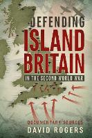 Book Cover for Defending Island Britain in the Second World War by David Rogers