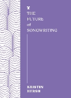 Book Cover for The Future of Songwriting by Kristin Hersh