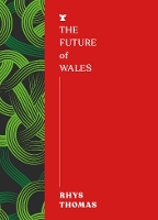 Book Cover for The Future of Wales by Rhys Thomas