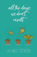 Book Cover for All The Days We Don't Revolt by Agnes Torok