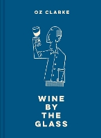 Book Cover for Oz Clarke Wine by the Glass by Oz Clarke