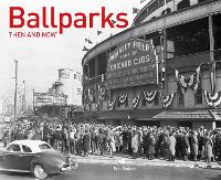 Book Cover for Ballparks Then and Now® by Eric Enders