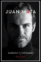 Book Cover for Suddenly A Footballer by Juan Mata