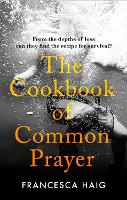 Book Cover for The Cookbook of Common Prayer  by Francesca Haig