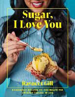 Book Cover for Sugar, I Love You Knockout recipes to celebrate the sweeter things in life by Ravneet Gill