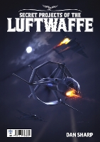 Book Cover for Secret Projects of the Luftwaffe Vol7 by Dan Sharp