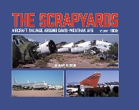 Book Cover for The Scrapyards: Aircraft Salvage Around Davis-Monthan AFB – Volume 1 1980s by Graham Robson