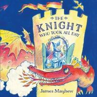 Book Cover for Knight Who Took All Day, The by James Mayhew