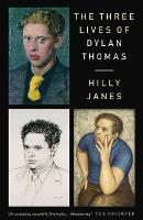 Book Cover for The Three Lives of Dylan Thomas by Hilly Janes